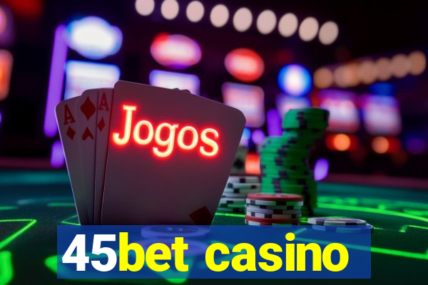 45bet casino